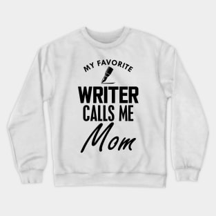 Writer's mom - My favorite writer calls me mom Crewneck Sweatshirt